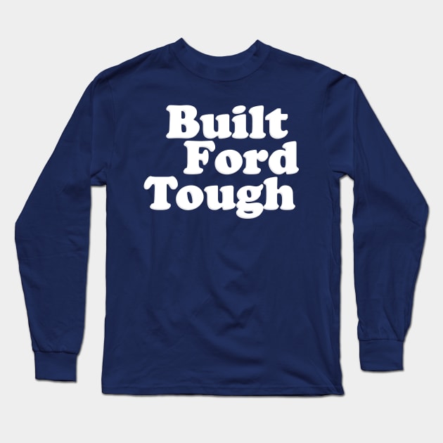 BUILT FORD TOUGH Long Sleeve T-Shirt by TheCosmicTradingPost